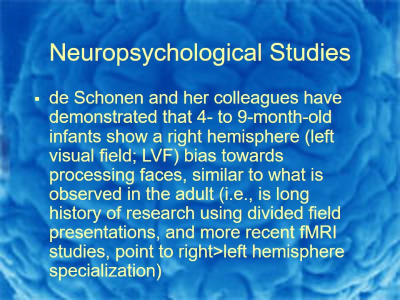 Neuropsychological Studies de Schonen and her colleagues have demonstrated that 4- to 9-month-old infants